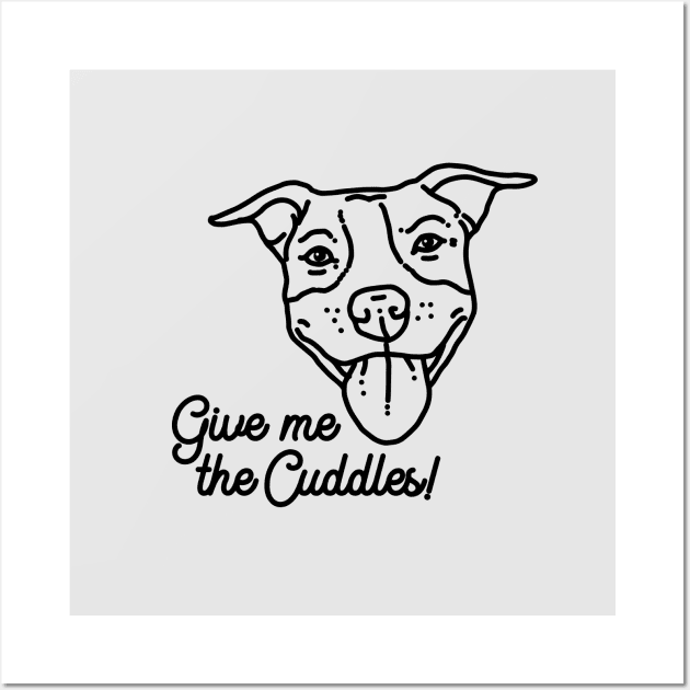 Give me the cuddles – funny pit bull Wall Art by SUGAH